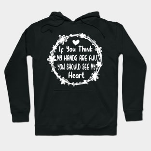 Activity Assistant - If You Think My Hands Are Full You Should See My Heart Hoodie